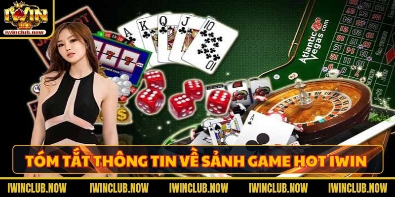 Tóm tắt thông tin về sảnh game hot Iwin 