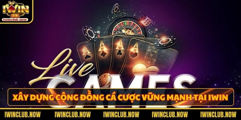 Mục tiêu xây dựng cộng đồng cá cược vững mạnh tại Iwin